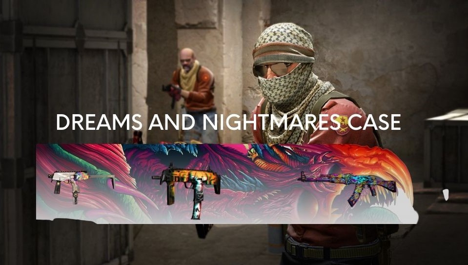 Here are all CS: GO skins in the Dreams and Nightmares case