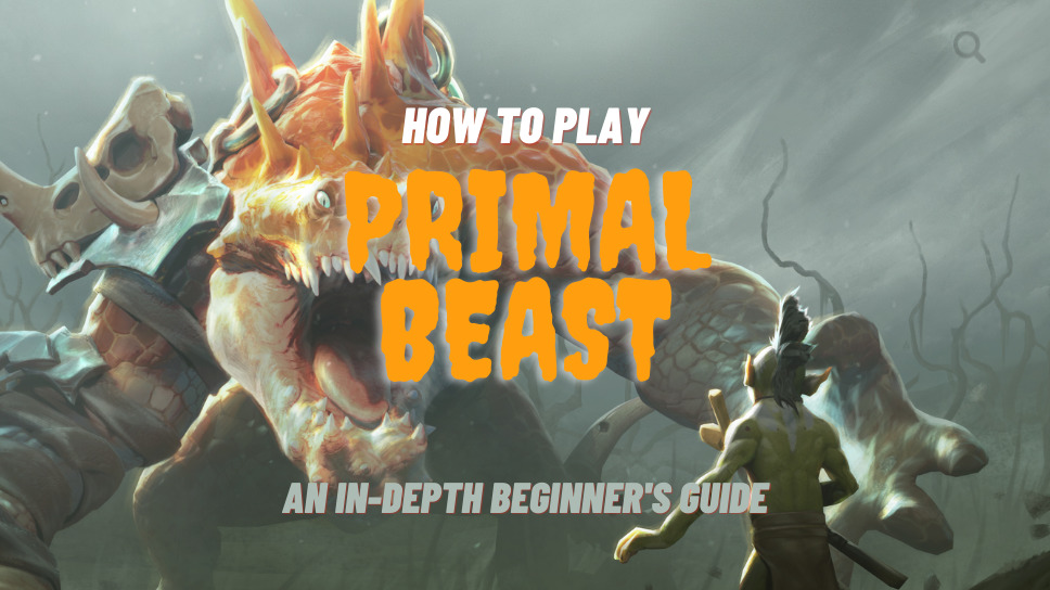 Beginner’s Guide: How to Play Primal Beast (TI11 edition)
