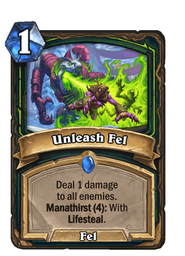 1-cost Unleash Fel deals 1 damage to all enemies, eventually with lifesteal