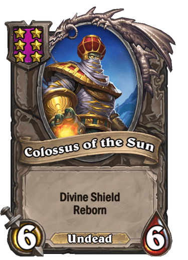 Colossus of the Sun has Divine Shield and Reborn, keywords you need in a Tea Master Theotar comp.