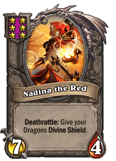 Nadina the Red is a 6-cost 7/4 whose Deathrattle gives Dragons Divine Shield.