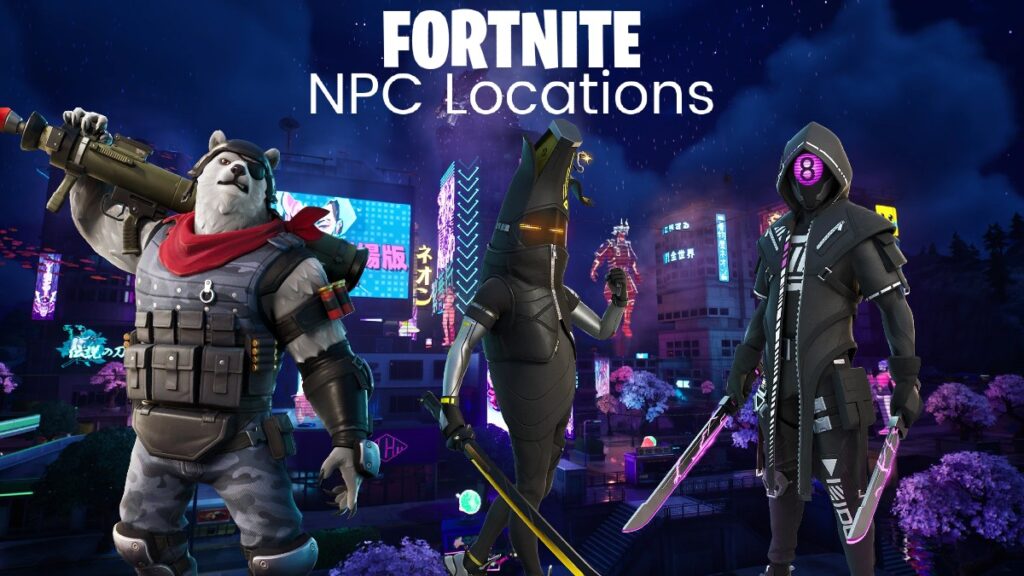 Fortnite Chapter 4 Season 2: All NPC locations