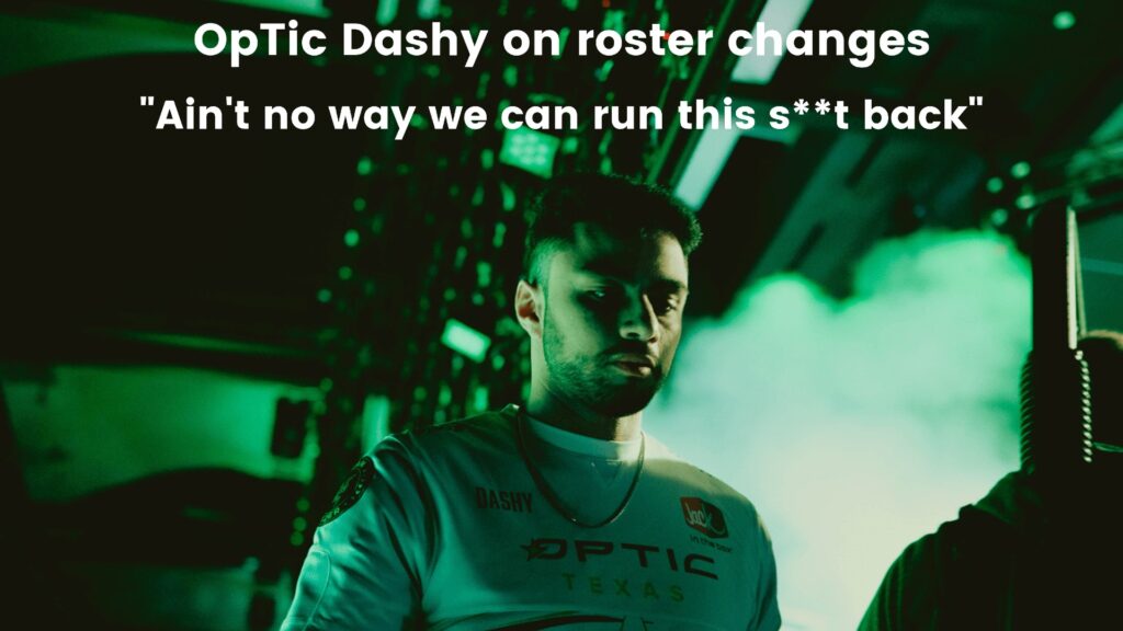 Dashy on OpTic Texas roster change: “Ain’t no way we can run this s**t back”