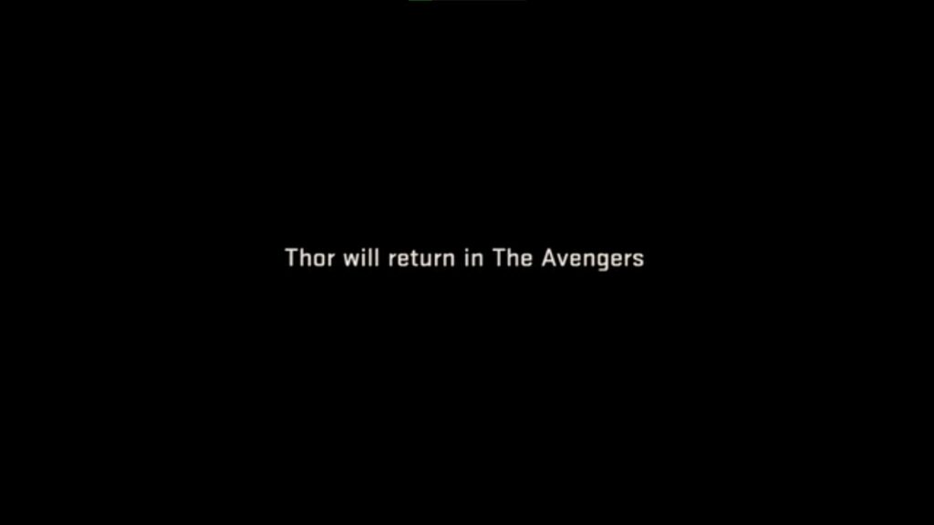 "Thor will return in The Avengers" message after the credits of Thor.
