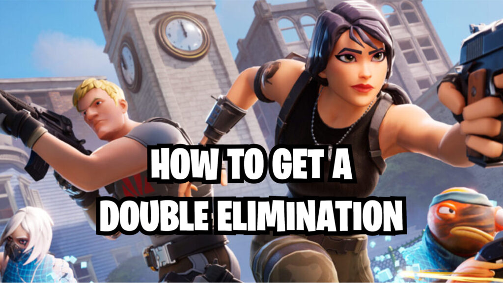 How to get a double elimination in Fortnite