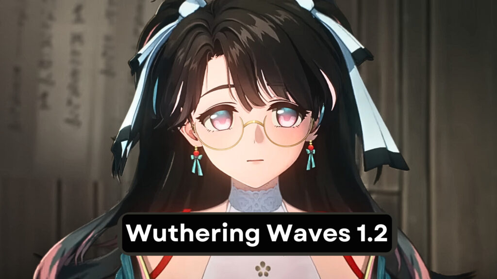 Wuthering Waves 1.2: Release Date, Maintenance Time, Full Content Overview