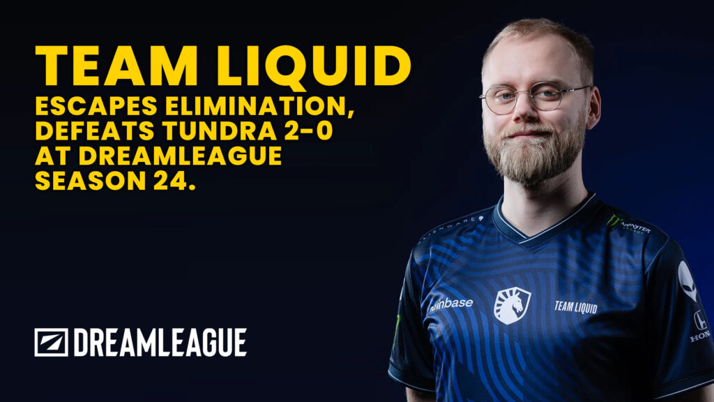 Liquid beats Tundra by 2-0: Staying alive in DreamLeague Season 24