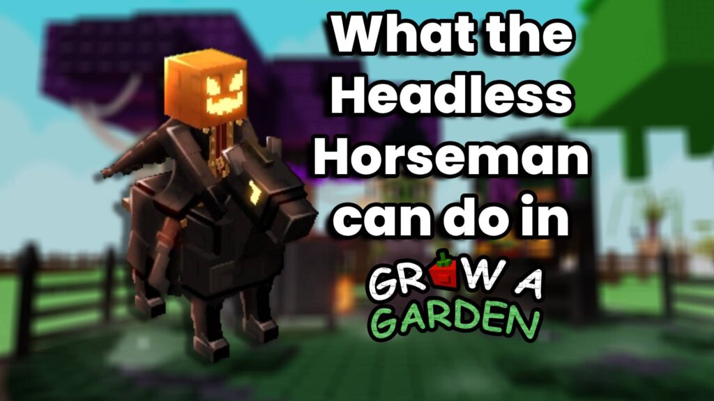 What does the Headless Horseman do in Grow a Garden?
